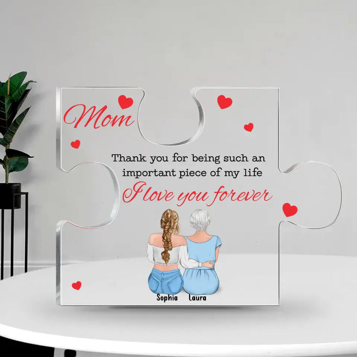 Custom Personalized Mom Acrylic Plaque - Gift Idea For Mother From Daughter - Thank You For Being Such An Important Piece Of My Life I Love You Forever