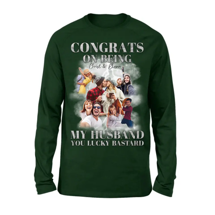 Custom Personalized Couple T-Shirt/ Long Sleeve/ Sweatshirt/ Hoodie - Upload Photos - Gift Idea For Couple - Congrats On Being My Husband You Lucky Bastard