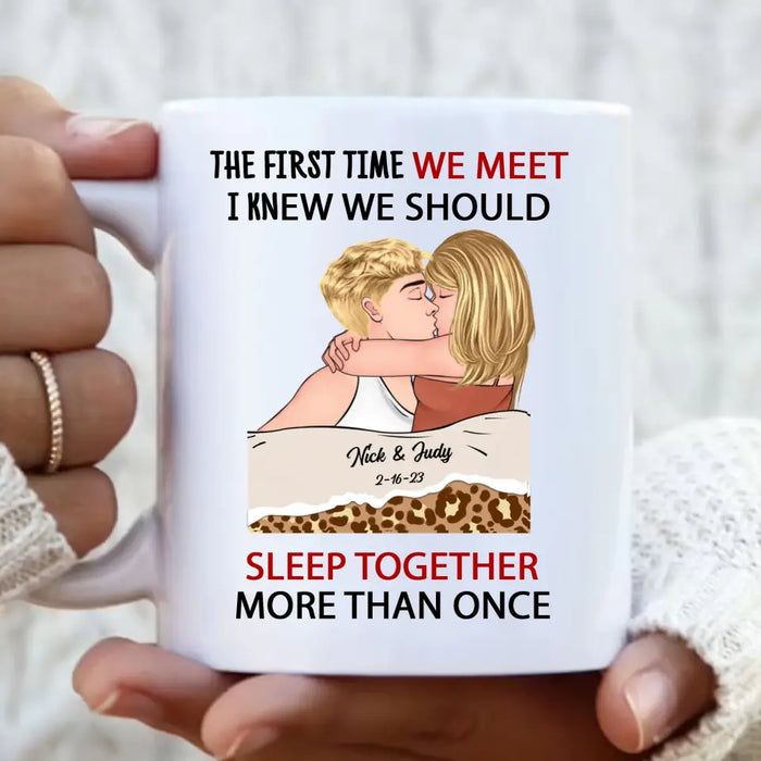 Custom Personalized Couple Coffee Mug - Valentines Day Gift Idea For Couple/ Her/ Him - The First Time We Met, I Knew We Should Sleep Together More Than Once