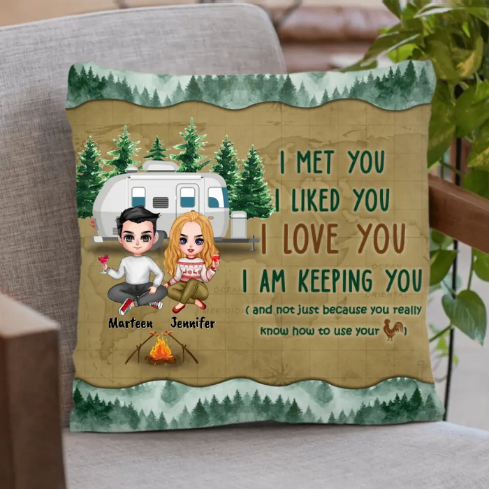 Custom Personalized Camping Couple Pillow Cover - Gift Idea For Camping Lovers - I Met You, I Liked You, I Love You, I Am Keeping You( And Not Just Because You Really Know How To Use Cock)