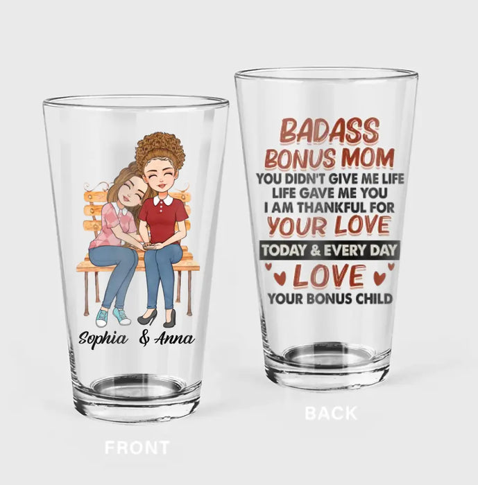 Custom Personalized Bonus Mom Pint Glass - Gift Idea For Mother's Day - Badass Bonus Mom You Didn't Give Me Life Life Gave Me You