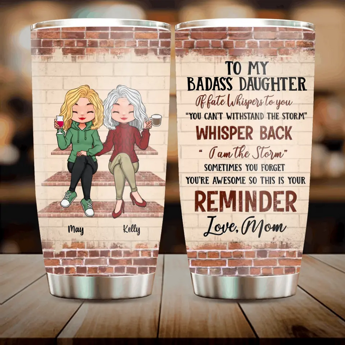 Personalized Tumbler - Gift Idea For Mother/ Daughter - Mother's Day Idea From Daughter - To My Badass Daughter If Fate Whispers To You