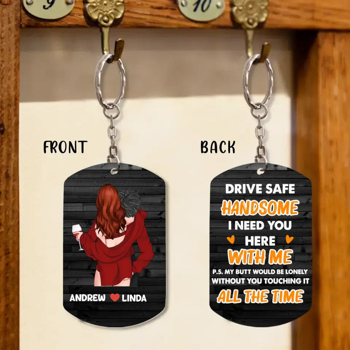 Custom Personalized Couple Aluminum Keychain - Gift Idea For Couple/Him/Her/Wife - Drive Safe Handsome I Need You Here