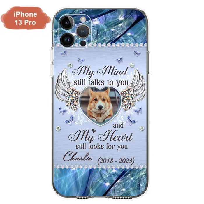 Personalized Memorial Pet Phone Case - Upload Photo - Memorial Gift Idea For Pet Lovers - My Mind Still Talks To You - Case For iPhone/Samsung