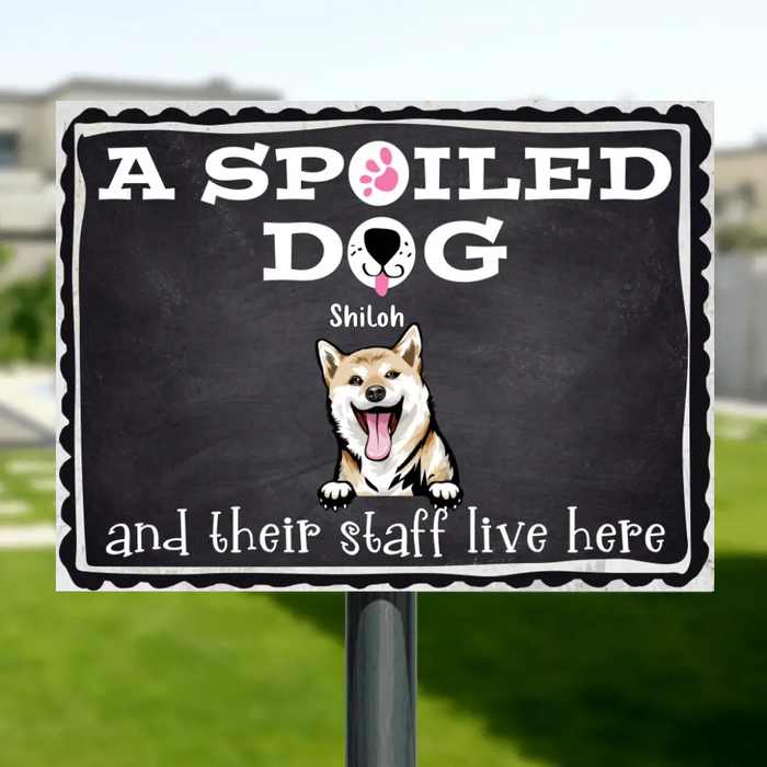 Custom Personalized Spoiled Dog Metal Sign - Gift Idea For Dog Lovers - Up To 5 Dogs - A Spoiled Dog And Their Staff Live Here