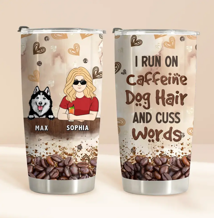 Personalized Pet Tumbler - Gift Idea For Dog/Cat/Horse Lovers - I Run On Caffeine Dog Hair And Cuss Words