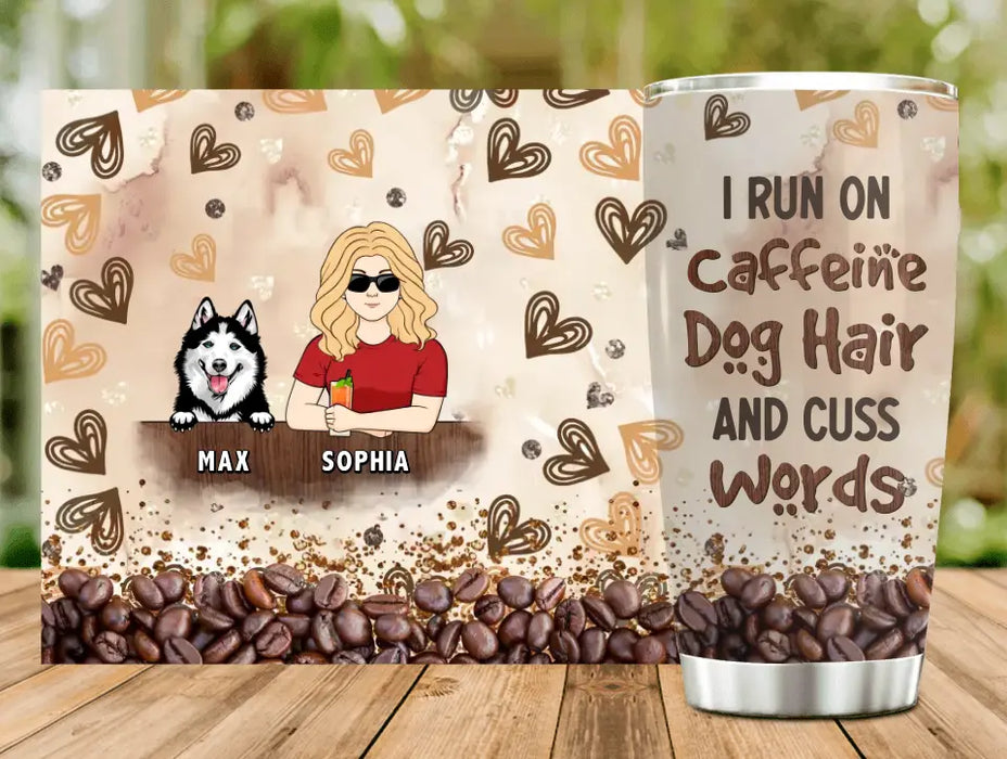 Personalized Pet Tumbler - Gift Idea For Dog/Cat/Horse Lovers - I Run On Caffeine Dog Hair And Cuss Words