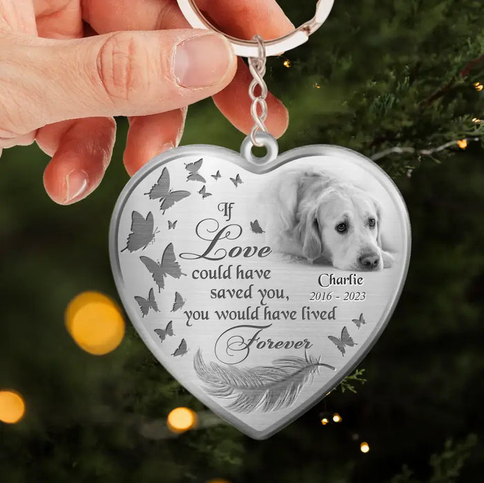 Custom Personalized Photo Heart Acrylic Keychain - Memorial Gift Idea For Pet Lover - If Love Could Have Saved You, You Would Have Lived Forever