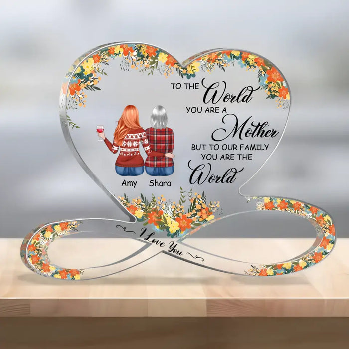 Custom Personalized Mom Acrylic Plaque - Mom with up to 4 Daughters - Mother's Day Gift Idea for Mom from Daughters - To The World You Are A Mother But To Our Family You Are The World