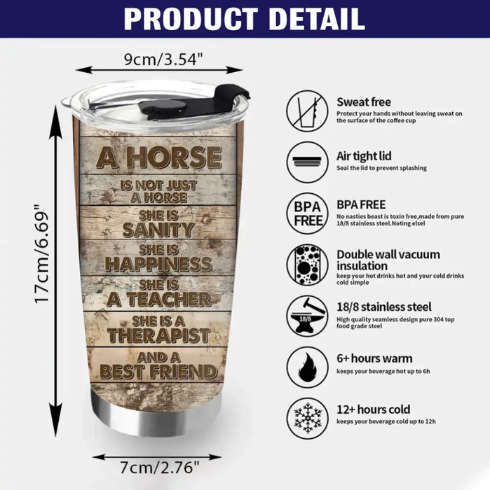 Custom Personalized Horse Girl Tumbler - Gift Idea For Horse Lover, Horse Owner - Upload Photo - A Horse Is Not Just A Horse She Is Sanity