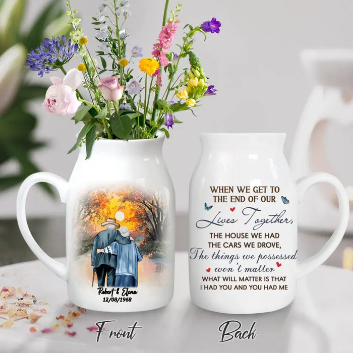 Custom Personalized Old Couple Ceramic Flower Vase - Gift Idea For Couple/ Him/ Her - When We Get To The End Of Our Lives Together