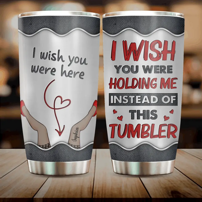 Custom Personalized Long Distance Couple Tumbler - Gift Idea For Couple/ Valentine's Day - I Wish You Were Holding Me Instead Of This Tumbler