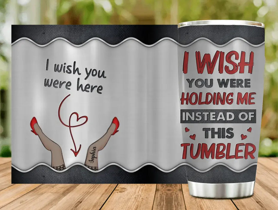 Custom Personalized Long Distance Couple Tumbler - Gift Idea For Couple/ Valentine's Day - I Wish You Were Holding Me Instead Of This Tumbler