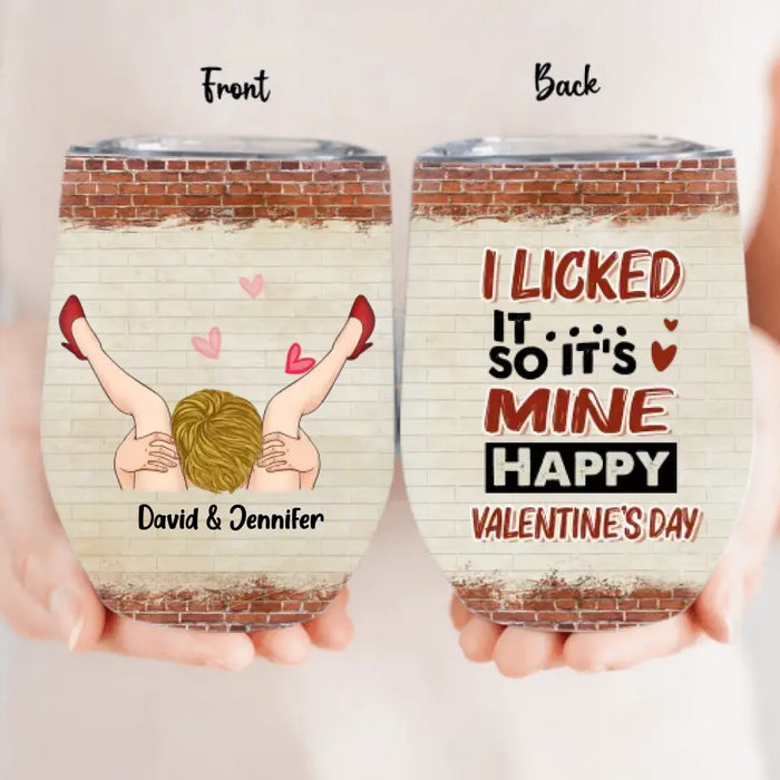 Custom Personalized Valentines Wine Tumbler - Valentines Gift Idea - I Licked It So It's Mine, Happy Valentine's Day