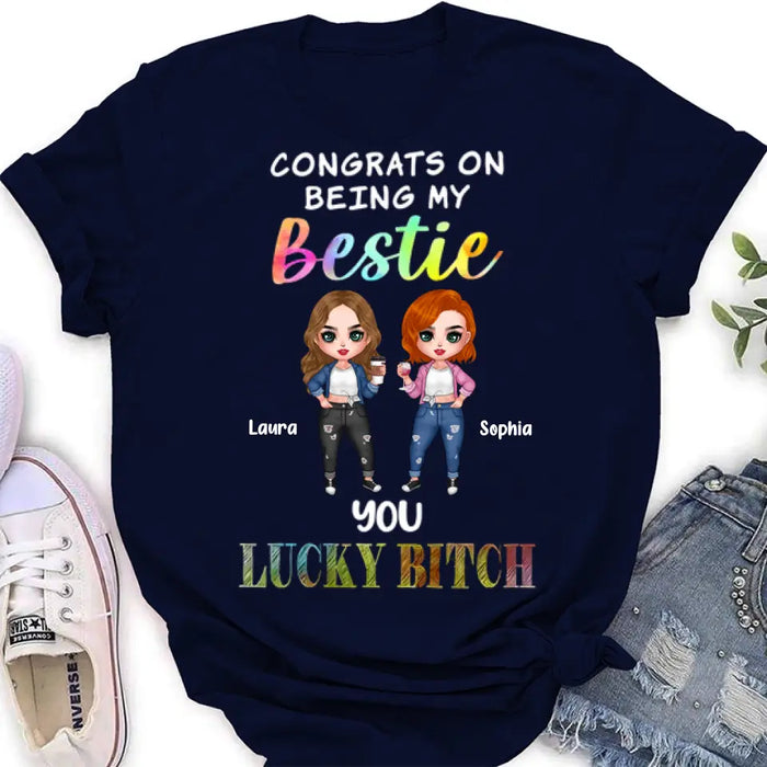 Personalized Besties Shirt/Hoodie - Gift Idea For Friends/Besties - Upto 5 Besties - Congrats On Being My Bestie You Lucky Bitch