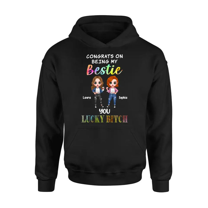 Personalized Besties Shirt/Hoodie - Gift Idea For Friends/Besties - Upto 5 Besties - Congrats On Being My Bestie You Lucky Bitch