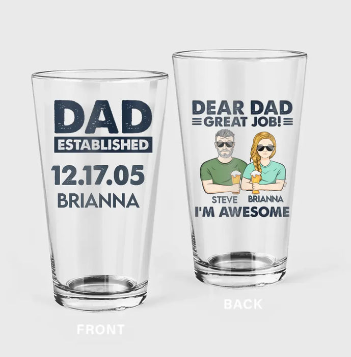 Custom Personalized Dad Pint Glass - Gift Idea For Father's Day - Dear Dad Great Job I'm Awesome