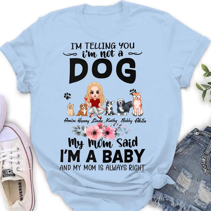 Custom Personalized Dog Mom T-Shirt/ Long Sleeve/ Sweatshirt/ Hoodie - Upto 5 Dogs -  Gift Idea For Dog Lovers - My Mom Said I'm A Baby