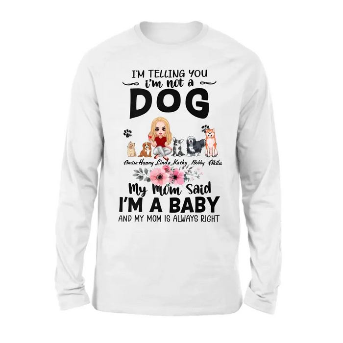 Custom Personalized Dog Mom T-Shirt/ Long Sleeve/ Sweatshirt/ Hoodie - Upto 5 Dogs -  Gift Idea For Dog Lovers - My Mom Said I'm A Baby