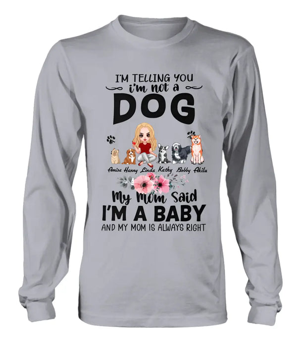 Custom Personalized Dog Mom T-Shirt/ Long Sleeve/ Sweatshirt/ Hoodie - Upto 5 Dogs -  Gift Idea For Dog Lovers - My Mom Said I'm A Baby