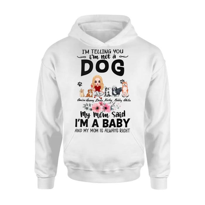 Custom Personalized Dog Mom T-Shirt/ Long Sleeve/ Sweatshirt/ Hoodie - Upto 5 Dogs -  Gift Idea For Dog Lovers - My Mom Said I'm A Baby