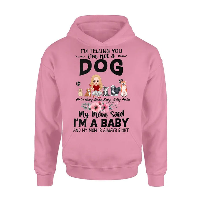 Custom Personalized Dog Mom T-Shirt/ Long Sleeve/ Sweatshirt/ Hoodie - Upto 5 Dogs -  Gift Idea For Dog Lovers - My Mom Said I'm A Baby