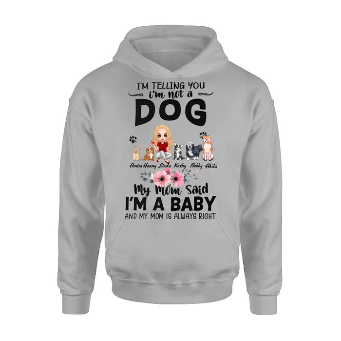 Custom Personalized Dog Mom T-Shirt/ Long Sleeve/ Sweatshirt/ Hoodie - Upto 5 Dogs -  Gift Idea For Dog Lovers - My Mom Said I'm A Baby