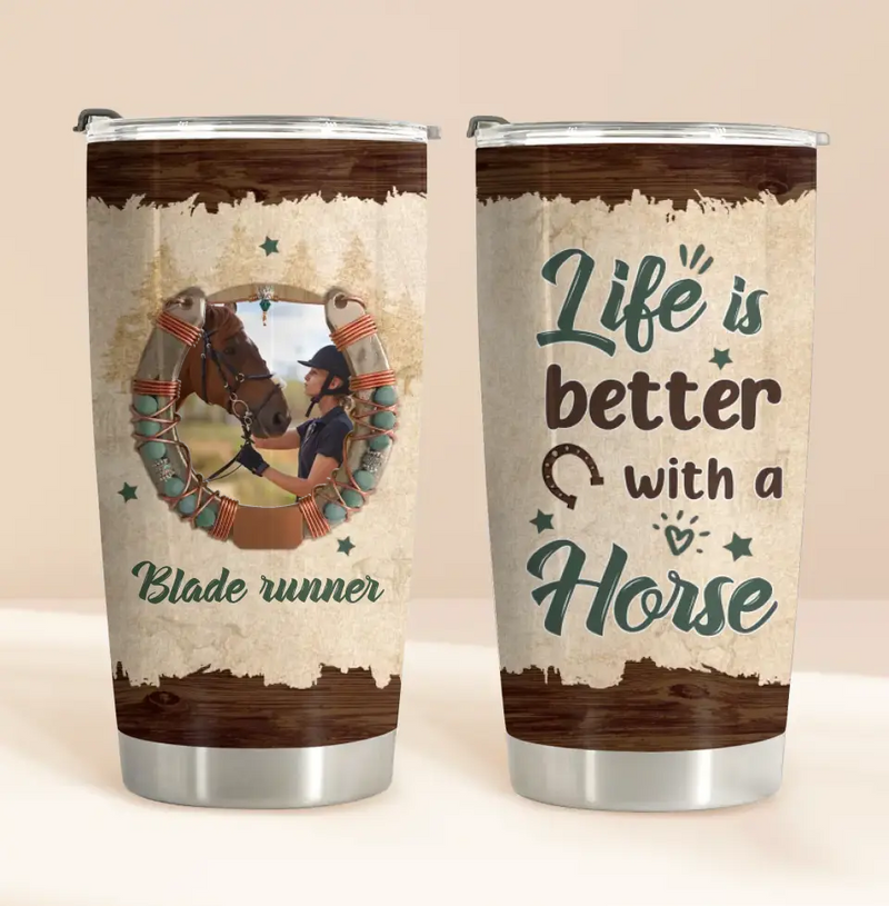 Personalized Horse Tumbler - Gift Idea For Horse Lovers/Owners - Upload Photo - Life Is Better With A Horse