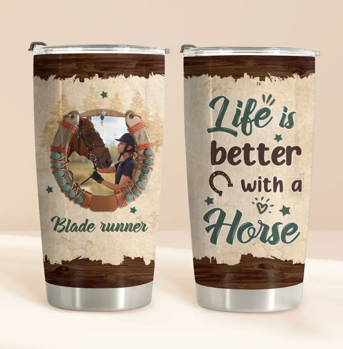 Custom Personalized Horse Tumbler - Gift Idea For Horse Lovers/Owners - Upload Photo - Life Is Better With A Horse