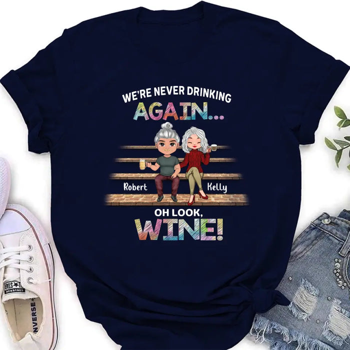 Personalized Besties Shirt/Hoodie - Gift Idea For Friends/Besties/Couple - We're Never Drinking Again Oh Look Wine