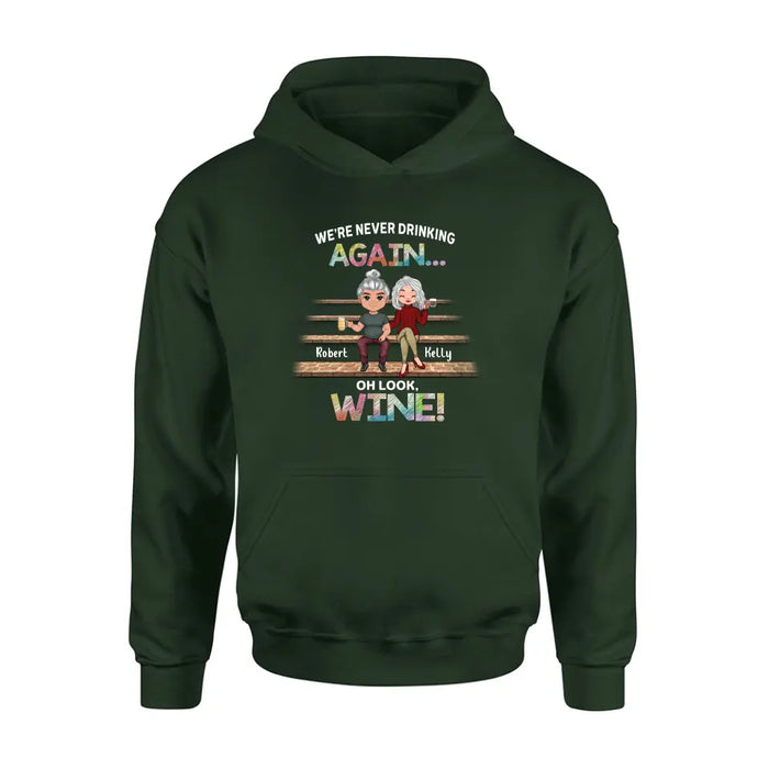 Personalized Besties Shirt/Hoodie - Gift Idea For Friends/Besties/Couple - We're Never Drinking Again Oh Look Wine