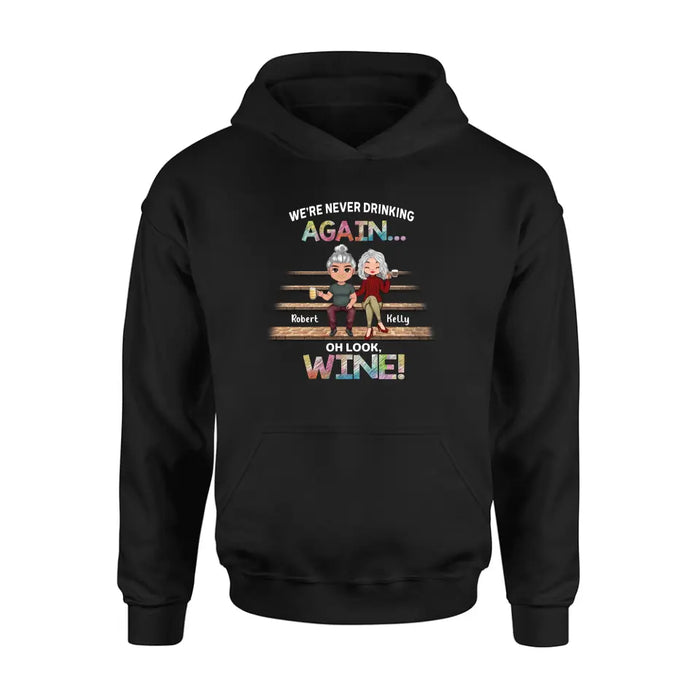 Personalized Besties Shirt/Hoodie - Gift Idea For Friends/Besties/Couple - We're Never Drinking Again Oh Look Wine