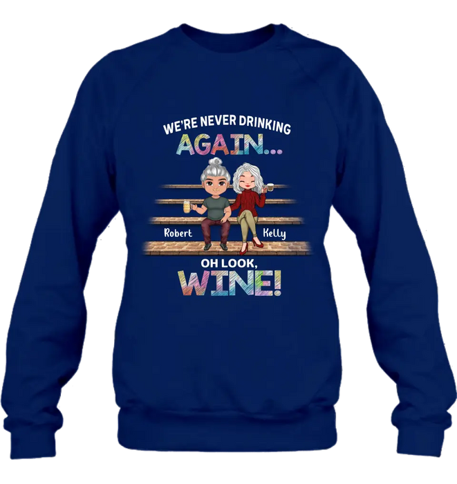 Personalized Besties Shirt/Hoodie - Gift Idea For Friends/Besties/Couple - We're Never Drinking Again Oh Look Wine