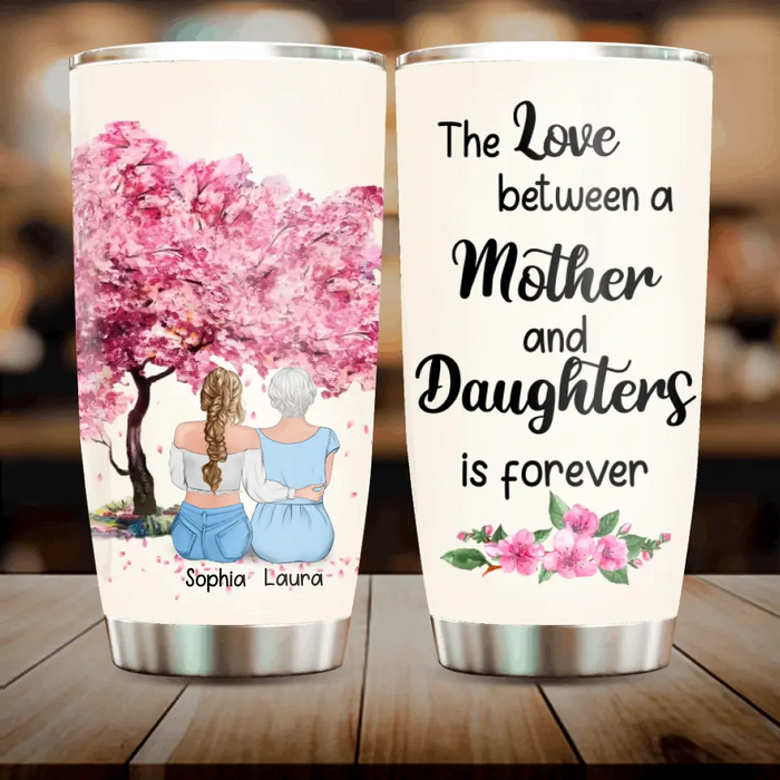 Personalized Mom & Daughter Tumbler - Gift Idea For Mother/ Daughter - Mother's Day Idea From Daughter - The Love Between A Mother And Daughters Is Forever