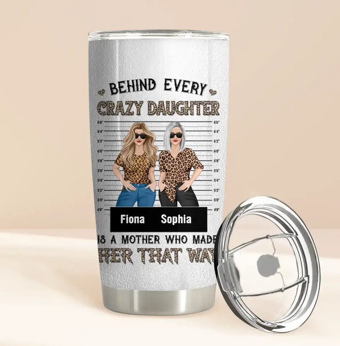 Custom Personalized Mom & Daughter Tumbler - Gift Idea For Mom/Mother's Day - Behind Every Crazy Daughter