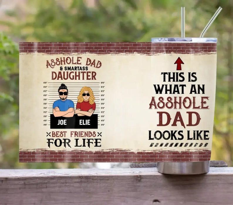 Custom Personalized Dad Tumbler - Gift Idea For Father's Day From Daughter - Asshole Dad & Smartass Daughter Best Friends For Life