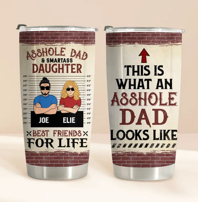 Custom Personalized Dad Tumbler - Gift Idea For Father's Day From Daughter - Asshole Dad & Smartass Daughter Best Friends For Life