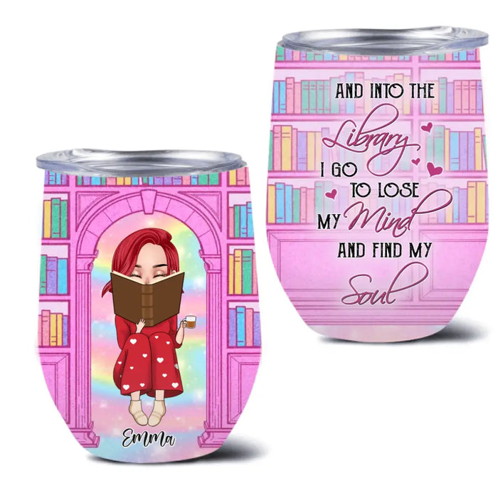 Custom Personalized Reading Girl Wine Tumbler - Gift Idea For Books Lovers - And Into The Library I Go To Lose My Mind And Find My Soul