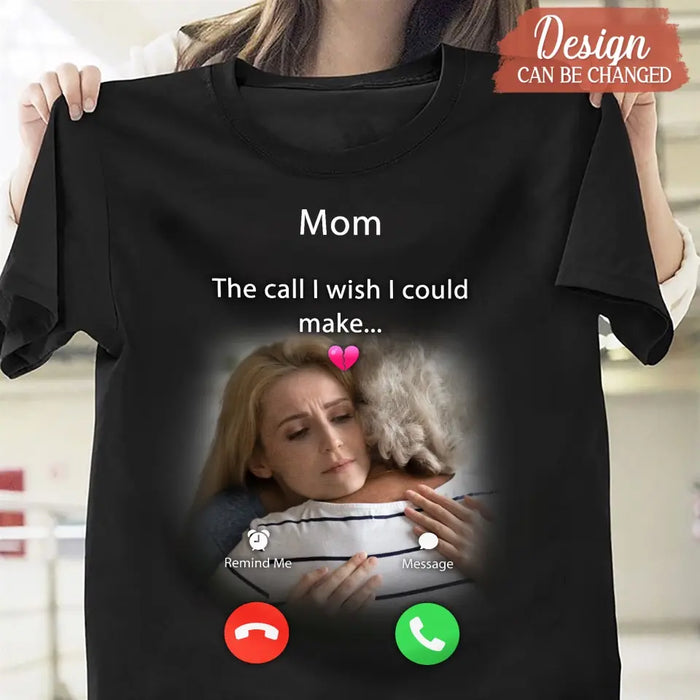 Custom Personalized Memorial Mom/Dad Shirt/ Hoodie - Upload Photo - Memorial Gift Idea for Mother's Day/Father's Day - The Call I Wish I Could Make