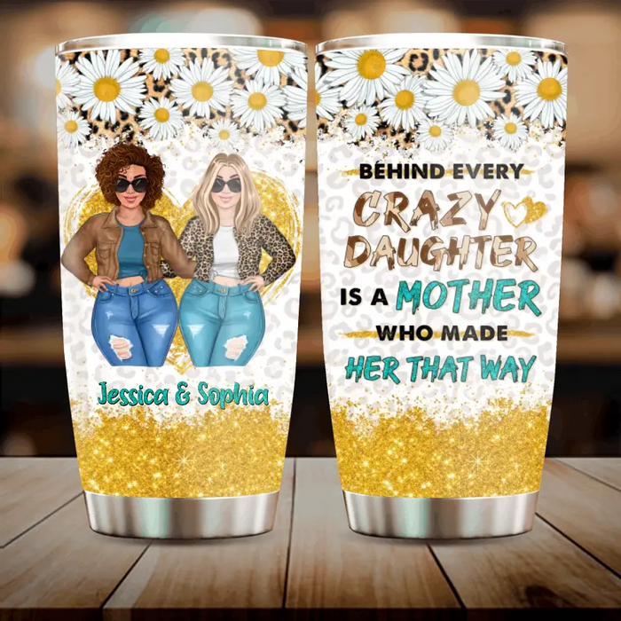 Custom Personalized Mom & Daughter Tumbler - Gift Idea For Mom/Mother's Day - Behind Every Crazy Daughter