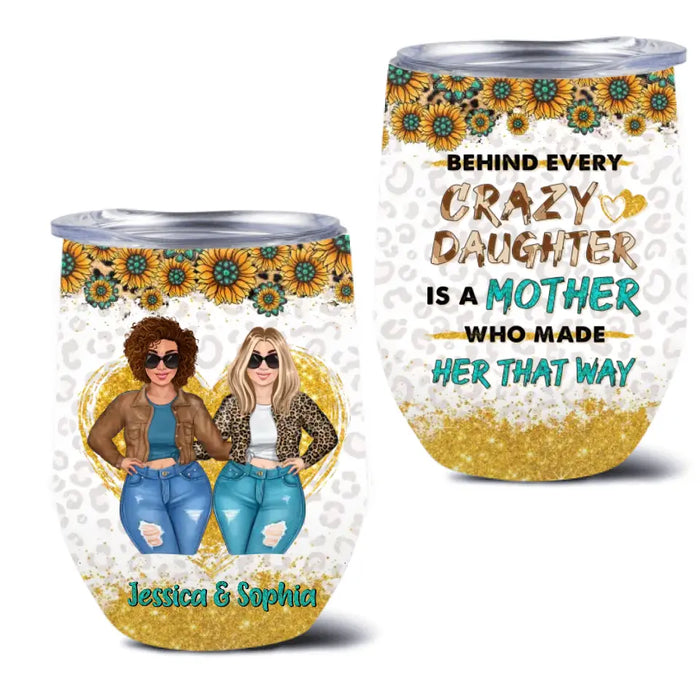 Custom Personalized Mom & Daughter Wine Tumbler - Gift Idea For Mom/Mother's Day - Behind Every Crazy Daughter