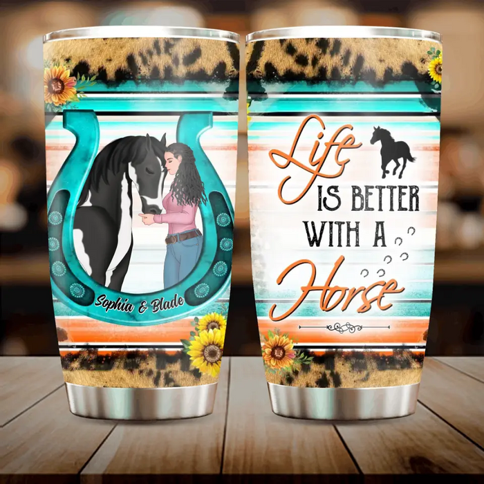 Custom Personalized Horse Girl Tumbler - Gift Idea For Horse Lover - Life Is Better With A Horse