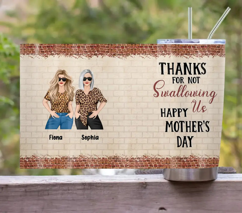 Custom Personalized Mom & Daughter Tumbler - Gift Idea For Mom/Mother's Day From Daughter - Thanks For Not Swallowing Us Happy Mother's Day