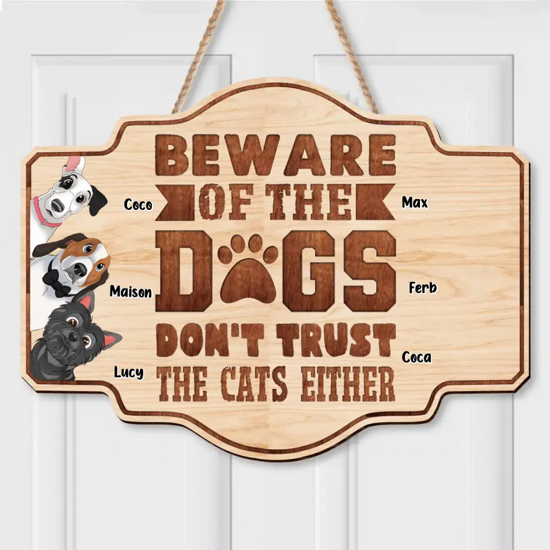 Personalized Pet Wooden Sign - Up to 6 Dogs/Cats - Gift Idea for Cat/Dog Lovers - Beware Of The Dogs Don't Trust The Cats Either