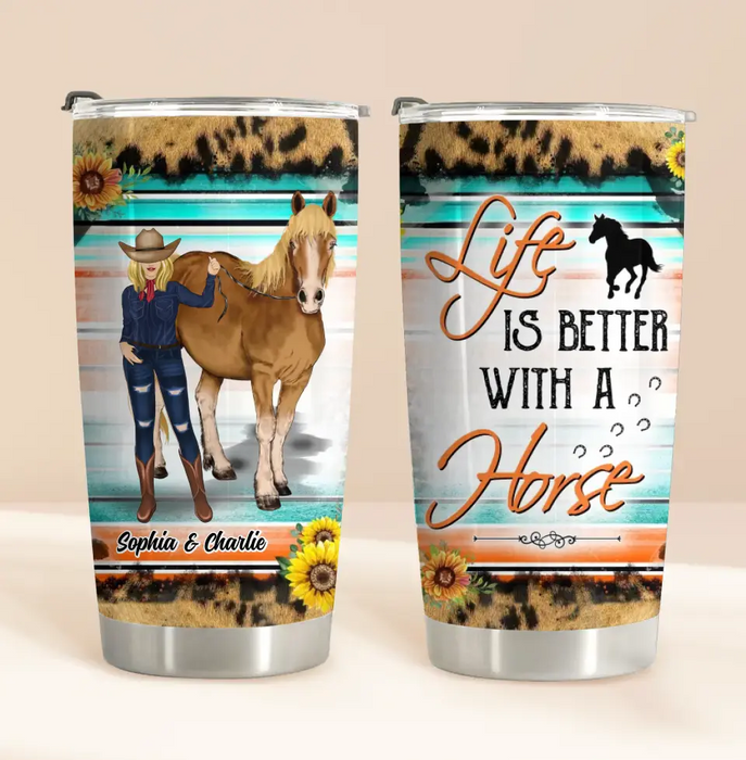 Custom Personalized Horse Tumbler - Gift Idea For Horse Lover/Girl - Life Is Better With A Horse