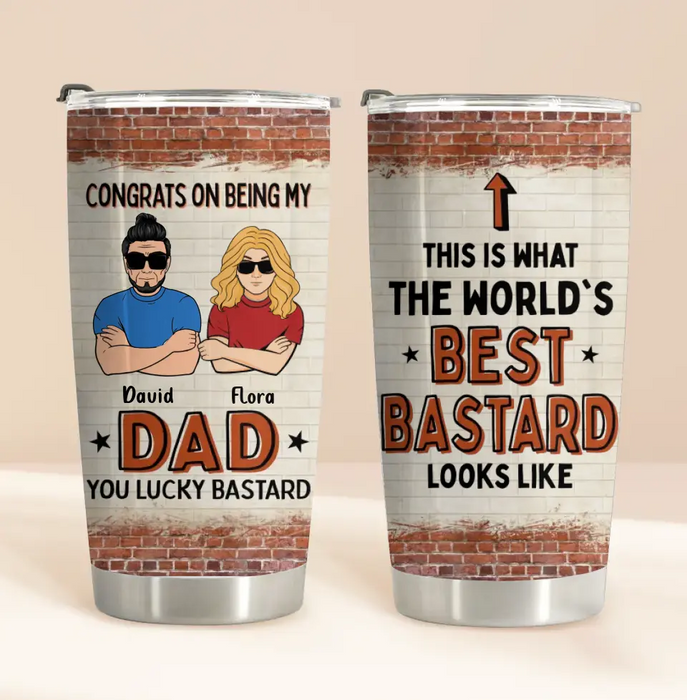 Custom Personalized Dad/Mom And Daughter/Son Tumbler - Gift Idea For Father's Day From Daughter/Son - Congrats On Being My Dad You Lucky Bastard