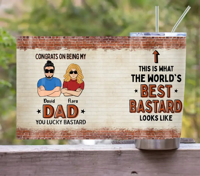 Custom Personalized Dad/Mom And Daughter/Son Tumbler - Gift Idea For Father's Day From Daughter/Son - Congrats On Being My Dad You Lucky Bastard