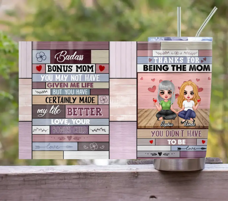 Personalized Bonus Mom Tumbler - Gift Idea For Mother's Day - Thanks For Being The Mom You Didn't Have To Be