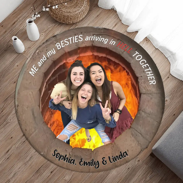 Custom Personalized Upload Photo Besties Round Rug - Gift Idea For Friends/Sisters/Besties - Me And My Besties Arriving In Hell Together