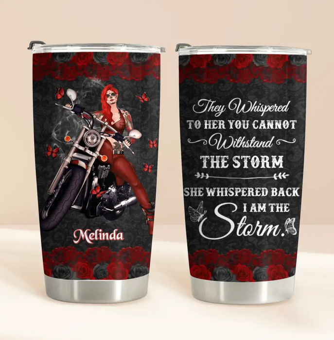 Personalized Biker Sugar Skull Tumbler - Gift Idea For Bike Lovers - They Whispered To Her You Can Not Withstand The Storm